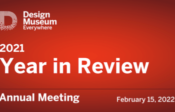 Red graphic with white text that reads "Design Museum Everywhere 2021 Year in Review, Annual Meeting, Feb. 15, 2022"