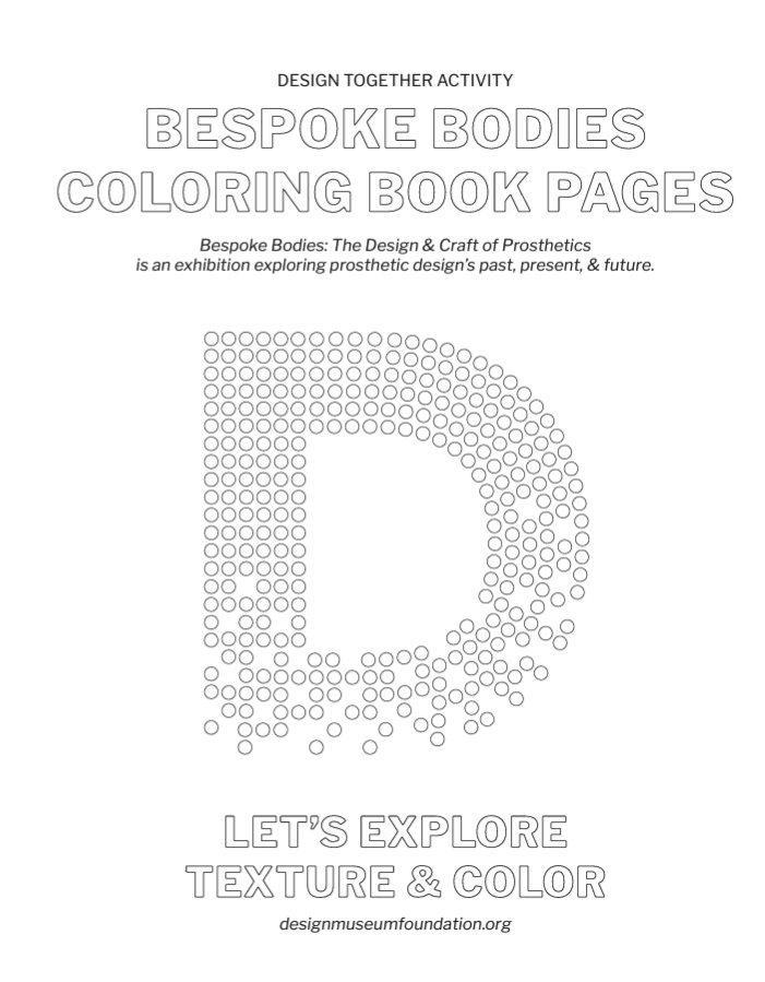 Cover of Bespoke Bodies coloring pages with Desgin Museum Everywhere "D" logo. Text: Bespoke Bodies: The Design and Craft of Prosthetics is an exhibition exploring prosthetic design's past, present, and future. Let's Explore Texture and Color. 